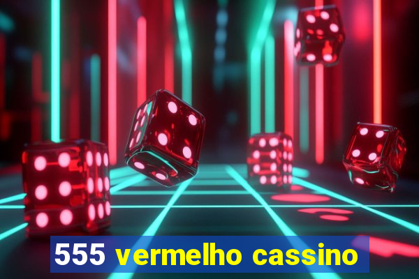 555 vermelho cassino